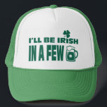 Ik ben Iers in een paar biertjes. St. Patrick's Da Trucker Pet<br><div class="desc">"Ik zal Iers zijn in een paar beren" Petten van Text Design St. Patrick's Day. Matching card en giften beschikbaar in de Feestdagen / St. Patrick's Day Category van onze winkel.</div>