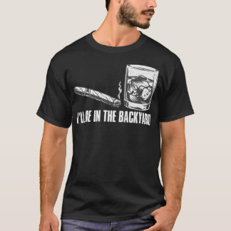 Ik ben in de achtertuin Cigar en Whiskey Lover Fun T-shirt