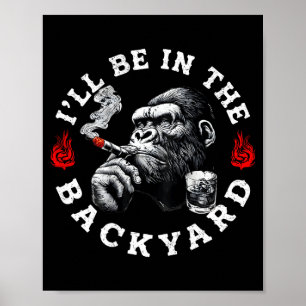 Ik ben in de achtertuin Grappige sigaar bourbon hu Poster