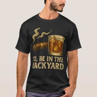 Ik ben in de achtertuin grappige sigaar en whisky t-shirt