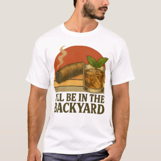 Ik ben in de achtertuin grappige sigaar en whisky t-shirt