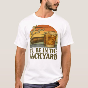 Ik ben in de achtertuin grappige sigaar en whisky t-shirt
