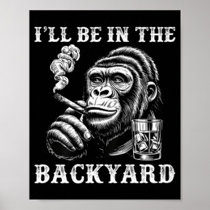 Ik ben in de achtertuin grappige sigaar humor aap poster