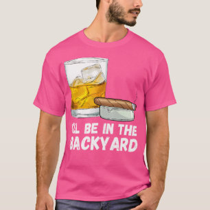 Ik ben in de achtertuin grappige whisky en sigaar  t-shirt