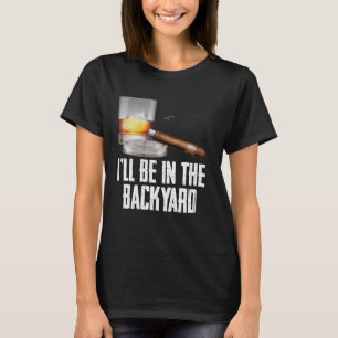 Ik ben in de achtertuin sigaar en whisky bourbon t-shirt