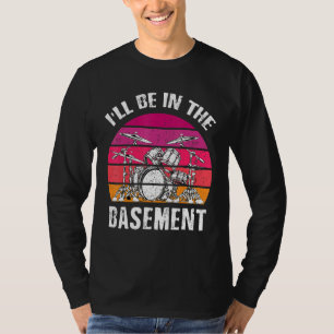 Ik ben in de drumset van de kelder. t-shirt