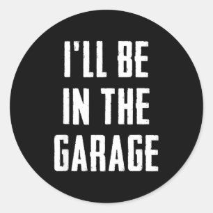 Ik ben in de garage Grappig sarcastisch monteur we Ronde Sticker