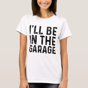 Ik ben in de Garage Mechanic Pa Joke Handyman G T-shirt