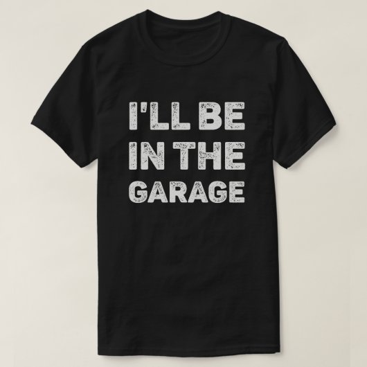 Ik ben in de garage. t-shirt (Design voorkant)