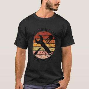 Ik ben in de garage voor vaders Dads Craftsmen H T-shirt
