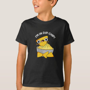 Ik ben in dip chip grappig eten puns donker BG T-shirt