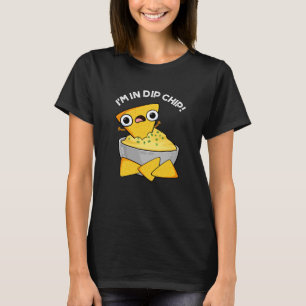 Ik ben in dip chip grappig eten puns donker BG T-shirt
