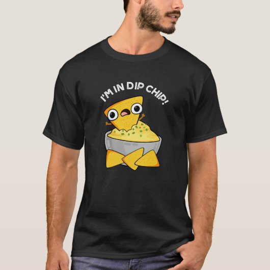 Ik ben in dip chip grappig eten woordspeling donke t-shirt (Voorkant)