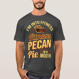 Ik ben in fitness pecan taart in mijn mond t-shirt