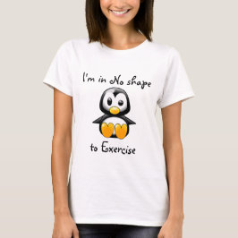 Ik ben in geen vorm om uit te oefenen t-shirt