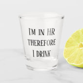 Ik ben in HR, dus ik drink Human Resources Shot Glas (Voorkant)