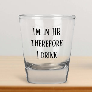 Ik ben in HR, dus ik drink Human Resources Shot Glas