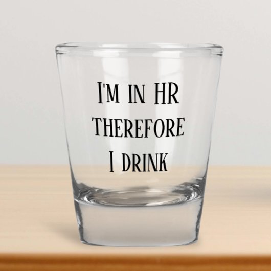 Ik ben in HR, dus ik drink Human Resources Shot Glas