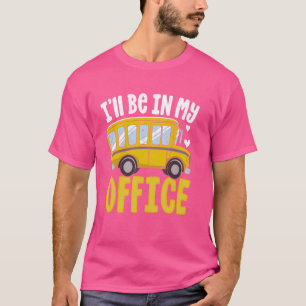 Ik ben in mijn kantoor Buschauffeur Terug naar sch T-shirt