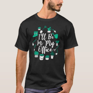 Ik ben in mijn Kantoor Gardener Garden Life Plant T-shirt