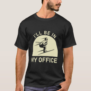 Ik ben in mijn kantoor, Snowboarding, Skier Gift T-shirt
