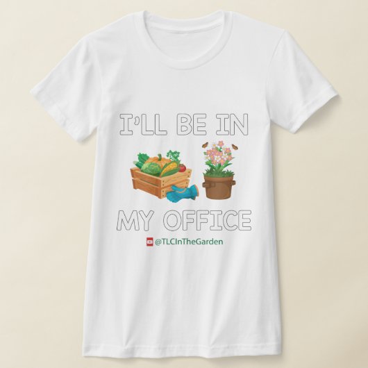 Ik ben in mijn Kantoor TLC in de tuin. T-shirt (Laagn)
