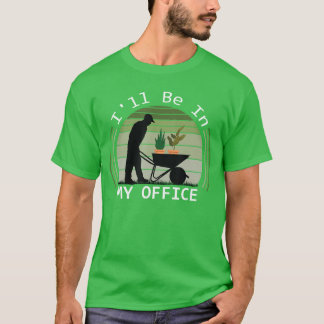 Ik ben in mijn kantoor tuin Leuke Vaderdag Tuin T-shirt