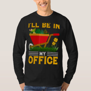 Ik ben in mijn kantoor Tuinieren Tuinman T-shirt