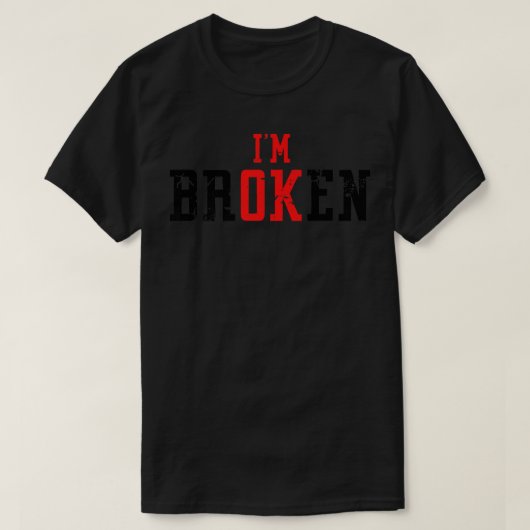 Ik ben in orde... ik ben Broken Grief Keepomwille  T-shirt (Design voorkant)