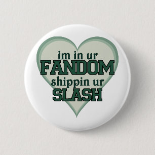 Ik ben in Ur Fandom Shippin Ur Slash Ronde Button 5,7 Cm