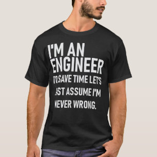 Ik ben ingenieur. Sparen tijd veronderstel me alti T-shirt