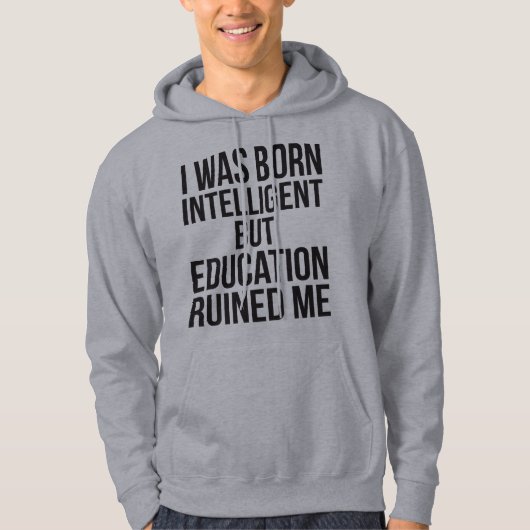 Ik ben intelligent geboren, maar onderwijs heeft m hoodie (Voorkant)