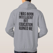 Ik ben intelligent geboren, maar onderwijs heeft m hoodie (Achterkant)