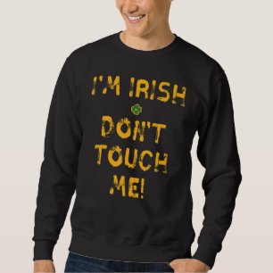 Ik ben Irish Don't Touch me Funny St. Patrick's Da Trui