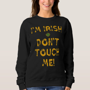 Ik ben Irish Don't Touch me Funny St. Patrick's Da Trui