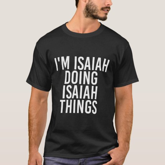 Ik ben Isaiah Doing Isaiah Things Grappige Verjaar T-shirt (Voorkant)