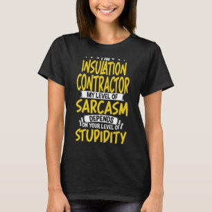 Ik ben Isolatiecontractor Mijn niveau van Sarcasm T-shirt