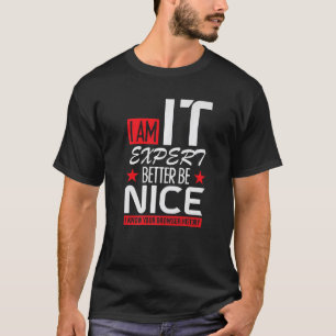 ik ben IT-expert, wees aardig, cybersecruity cyber T-shirt