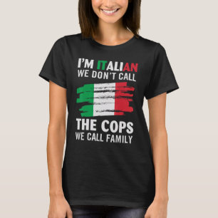 Ik ben Italiaans, we bellen niet de politie, we be T-shirt
