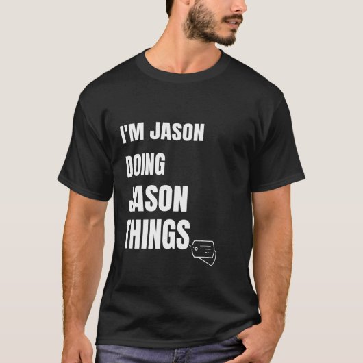 Ik ben Jason Doing Jason Dingen Funny Personalized T-shirt (Voorkant)