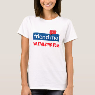 Ik ben je aan het stalken. t-shirt