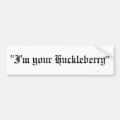 "Ik ben je Huckleberry" Bumpersticker (Voorkant)
