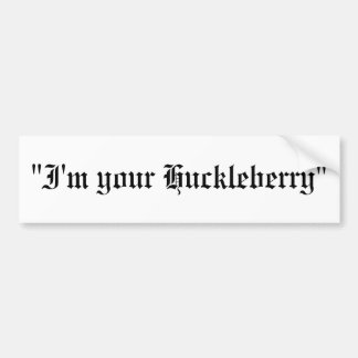 "Ik ben je Huckleberry" Bumpersticker