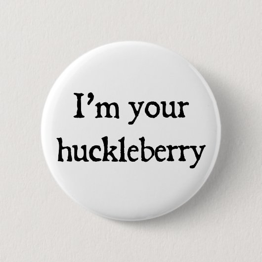 Ik ben je huckleberry ronde button 5,7 cm (Voorkant)