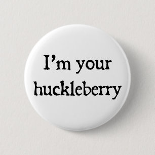 Ik ben je huckleberry ronde button 5,7 cm