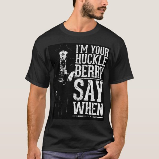 Ik ben je Huckleberry - zeg wanneer T-shirt (Voorkant)