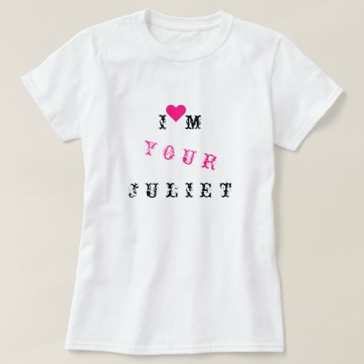 Ik ben je Juliet - - Liefde T-shirt (Design voorkant)