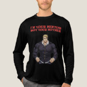 IK BEN JE MENTOR, NIET JE MOEDER Tri-Blend SHIRT (Voorkant volledig)