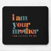 Ik ben je moeder , je luistert naar mij moeder muismat (Voorkant)