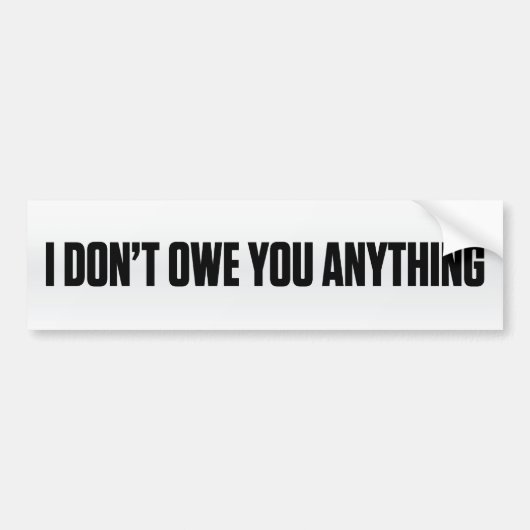 Ik ben je niets aan Bumpersticker schuldig. (Voorkant)